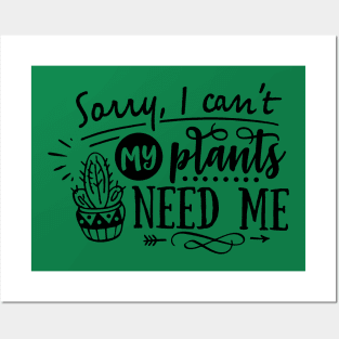 Sorry I can't my plants need me Posters and Art